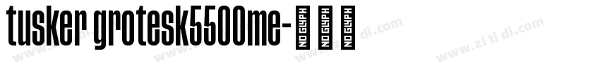 tusker grotesk5500me字体转换 tusker grotesk5500me字体转换